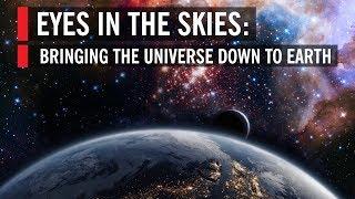 Eyes In the Skies: Bringing the Universe Down to Earth