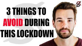 3 Things to Avoid during this Lockdown