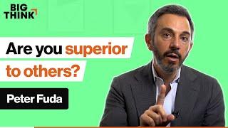Are you superior to others? Or is it an illusion? | Peter Fuda | Big Think