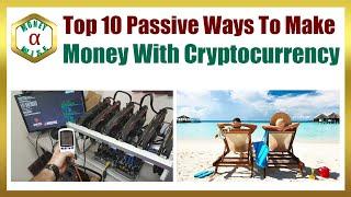 Top 10 Passive Ways To Make Money With Cryptocurrency