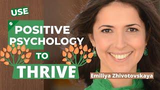 Improve your personal and professional life with positive psychology: Emiliya Zhivotovskaya