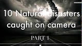 TOP 10 NATURAL DISASTERS CAUGHT ON CAMERA|| WATCH TILL END