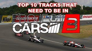 Top 10 Tracks that NEED to be in Project CARS 3