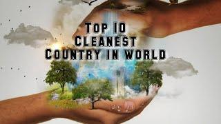 TOP 10 CLEANEST COUNTRY IN THE WORLD