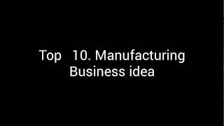 Top 10 manufacturing business idea
