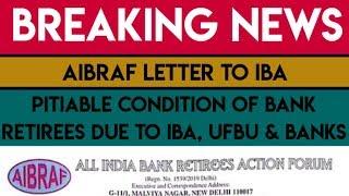 BAD CONDITION OF BANK RETIREES DUE TO IBA, UFBU & BANKS, AIBRAF TO IBA