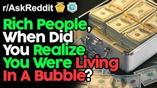 Rich People Reveal When They Realized They Were In A Bubble (r/AskReddit Top Posts | Reddit Stories)
