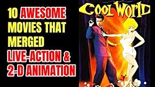 Top 10 Movies That Merged 2-D Animation and Live Action Cinema