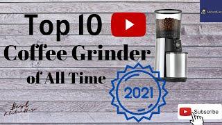 Top 10 | The Best Coffee Grinder of All Time | Reviewed in 2021 | Most Rated and Popular Grinder |