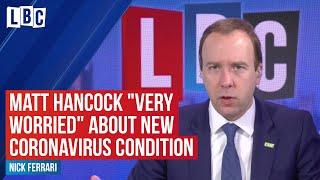 Matt Hancock "very worried" about new coronavirus condition that affects children | LBC