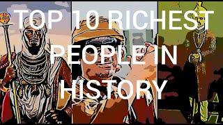 TOP 10 RICHEST PEOPLE IN HISTORY  | ANCIENT  | MANSA MUSA |