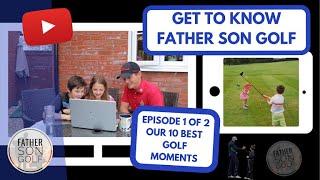 GET TO KNOW FATHER SON GOLF | OUR TOP 10 GOLF MOMENTS | EPISODE 1 OF 2