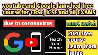 Teach From home Free Education launched by Google and youtube | CBSE,ICSE, ALL BOARD EXAMS 2020