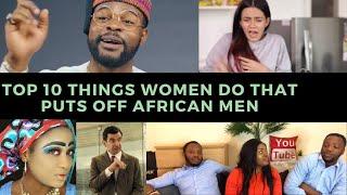 TOP 10 THINGS WOMEN DO THAT PUT OFF AFRICAN MEN// WHY THE BACHELORS WONT GET MARRIED YET! //ADVICE