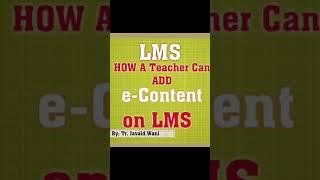 How a teacher can add e-content on LMS Portal