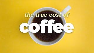 The true cost of coffee.