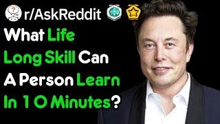 What Life Long Skill Can A Person Learn In 10 Minutes? (r/AskReddit)