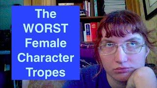 Top 10 WORST Female Character Tropes