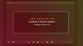 Ask Pastor Tim – Biblical Question & Answer Session #10