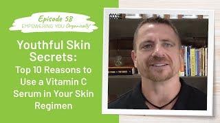 Youthful Skin Secrets: Top 10 Reasons to Use a Vitamin C Serum in Your Skin Regimen | Podcast #58