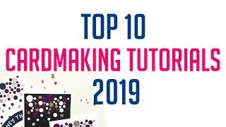 TOP 10 MOST WATCHED CARDMAKING TUTORIALS 2019