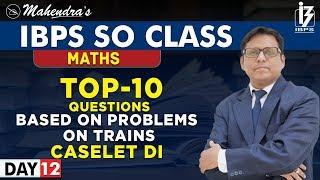 Top 10 Questions | Caselet DI | Train | Maths | By Saif Mahendras | IBPS SO Class