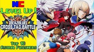 Top 10 Blazblue Cross Tag Battle Astral Finishes (2.0 Update)  -- Level Up!