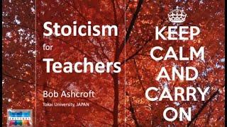 Bob Ashcroft: The Stoic Teacher: A Case Study During the Pandemic. JALT2021