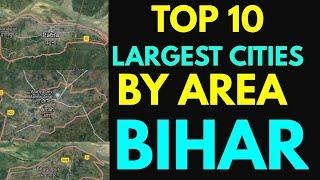 Top 10 largest cities by Bihar by area 2011 | Bihar largest cities by area