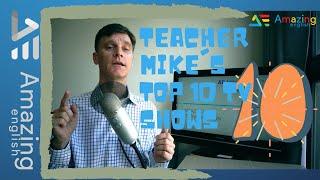 Teacher Mike's top 10 TV shows