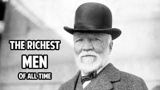 Top 10 THE RICHEST MEN Of All Time 