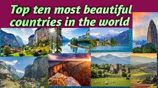 Top 10 most beautiful country in the world Top 10 beautiful country in the world