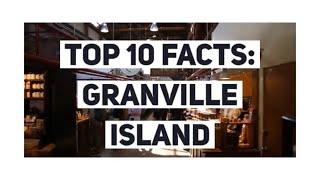 Top 10 Facts: Granville Island