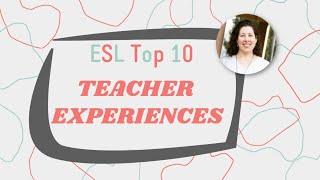 ESL Top 10 Teacher Experiences | Best Teaching Moments