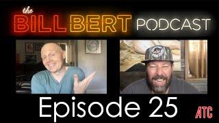 The Bill Bert Podcast | Episode 25