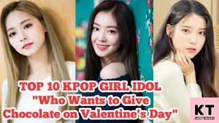 TOP 10 KPOP GIRL IDOL "Wants to Give Chocolate on Valentine's Day" by CHOEAEDOL App.