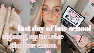 LAST DAY OF LAW SCHOOL & SIGNING UP TO TAKE THE BAR EXAM VLOG