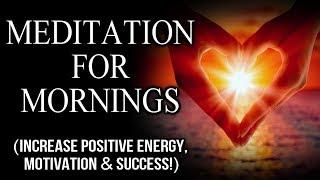 Law Of Attraction Morning Meditation for POSITIVE ENERGY & SUCCESS! | Use  for 30 Days!