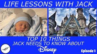 LIFE LESSONS WITH JACK-TOP 10 THINGS JACK NEEDS TO KNOW ABOUT DISNEY!